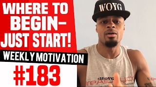 Where To Begin- Just START!: Weekly Motivation #183 | Dre Baldwin