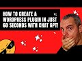 How to Create a WordPress Plugin in just 60 SECONDS with Chat GPT!