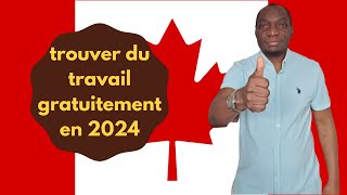 Comment trouver gratuitement du travail pour immigrer au Canada en 2024? astuces et méthodes