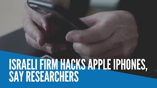 Israeli firm hacks Apple iPhones, say researchers