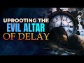 Uprooting the Evil Altar of Delay Prayer Marathon