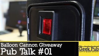 Pub Talk 01 \u0026 Water Balloon Cannon Giveaway!