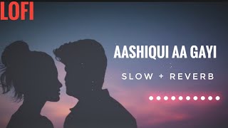 Lofi Lyrics - Aashiqui Aa Gayi | Arjit Singh | Slow And Reverb | @lofilyrics