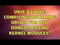 Unix & Linux: Compiling/installing driver for Wifi dongle missing kernel modules?