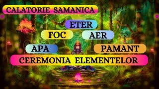 CĂLĂTORIE ȘAMANICĂ - CEREMONIA ELEMENTELOR - PAMANT🌿 APĂ💧 AER💫 FOC🔥 ETER ☀️