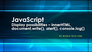 JavaScript Display possibilities | innerHTML | document.write() | alert() | console.log() | 2020