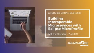 Building Interoperable Microservices w/ Eclipse MicroProfile | JakartaOne Livestream - Sept 2019