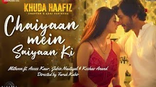 Chaiyaan Mein Saiyaan Ki - Khuda Haafiz 2 | Vidyut J, Shivaleeka| Mithoon, Asees K, Jubin N| Faruk K