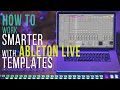 How to Work SMARTER with ABLETON Live Templates for MUSIC PRODUCTION