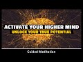 Activate Your Higher Mind and Unlock Your True Potential | 15 Minute Guided Meditation