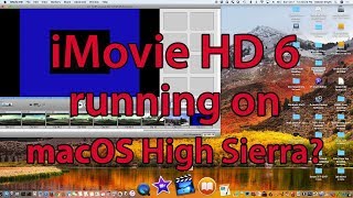 iMovie HD 6 Running in macOS High Sierra