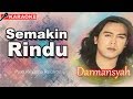 Darmansyah - Semakin Rindu (Karaoke)