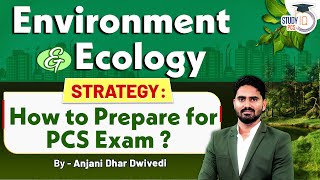 Environment \u0026 Ecology | How to Prepare for PCS Exams? | By Anjani Sir || StudyIQ PCS