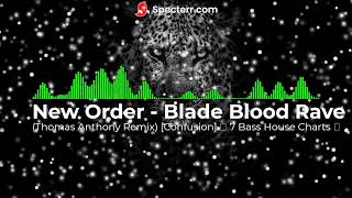 New Order   Blade Blood Rave Thomas Anthony Remix Confusion 🩸 7 Bass House Charts 🩸