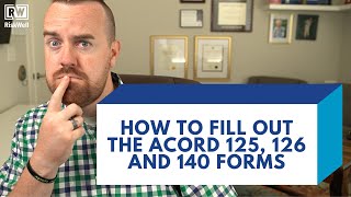 How To Complete The ACORD 125, 126 and 140 Forms