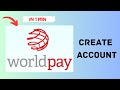 How to Create an Account on WorldPay In 1 Min Set Up a World Pay Account 2024