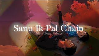 Sanu Ik Pal Chain (Slowed + Reverbed) | Shivai Vyas