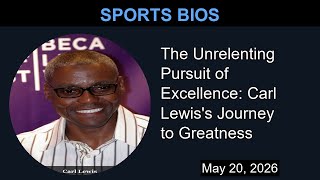 The Unrelenting Pursuit of Excellence: Carl Lewis's Journey to Greatness | Sports Bios