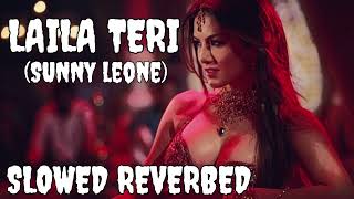 Laila Teri (Slowed + Reverbed) | Sunny Leone | John Abraham Item Song Lofi Mix