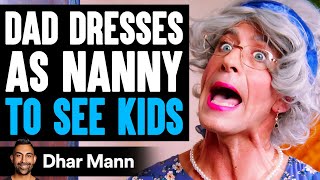 Dad DRESSES AS NANNY To SEE HIS KIDS, What Happens Will Shock You | Dhar Mann