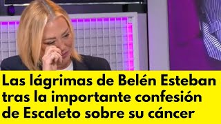 Las lágrimas de Belén Esteban tras la importante confesión de Escaleto sobre su cáncer