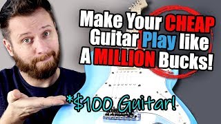 Make Your CHEAP Guitar Play Like a MILLION Bucks!