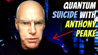 Why There Is No Death - Anthony Peake Speaking of The Many Worlds Theory and Quantum Suicide