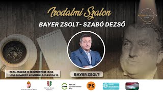 Irodalmi Szalon - Bayer Zsolt: Szabó Dezső