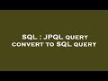 SQL : JPQL query convert to SQL query