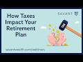 How Taxes Impact Your Retirement Plan