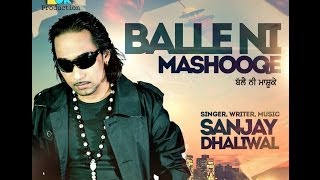 Latest Punjabi song 2013 || Sanjay Dhaliwal | Balle Ni Mashooqe | Official Full HD Video