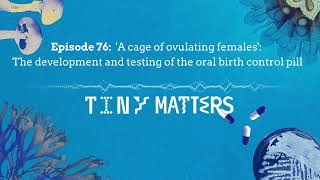 Episode 76: A cage of ovulating females: The development and testing of the oral birth control pill