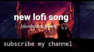 🎧NEW LOFE SONG (slowed and reverb)....👍❤️