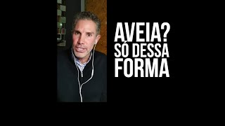 AVEIA? SÓ DESSA FORMA!