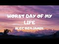 Worst Day Of My Life - Alec Benjamin (Lyrics)