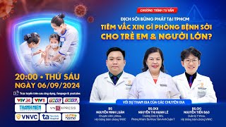 🔴NÓNG: “DỊCH SỞI BÙNG PHÁT TẠI TPHCM, TIÊM VẮC XIN PHÒNG BỆNH SỞI CHO TRẺ EM VÀ NGƯỜI LỚN