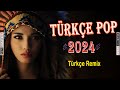 Türkçe Pop Remix Şarkılar 2024 ✨ Bu Ayın En Çok Dinlenen Yeni Çıkan Şarkıları️ ️🎶💖🔊