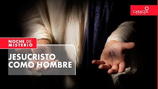 Jesucristo como hombre | Noche de Misterio