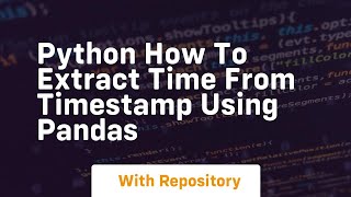 python how to extract time from timestamp using pandas