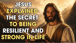Jesus Explained the Secret to Being Resilient and Strong in Life | Biblical Wisdom
