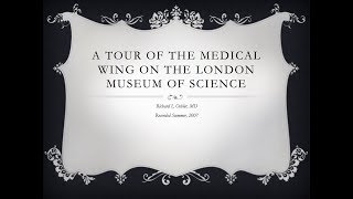 A Tour of the Medical Wing of the London Museum of Science -- Richard Oehler, MD