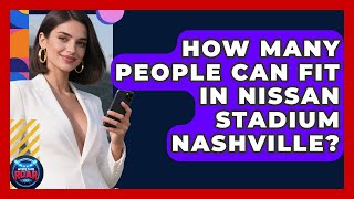 How Many People Can Fit in Nissan Stadium Nashville? | Where the Fans Roar