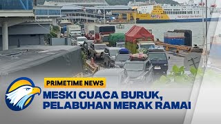 Di Tengah Cuaca Buruk, Pelabuhan Merak Masih Ramai [Primetime News]