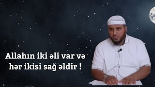 Allahın iki əli var və hər ikisi sağ əldir !(28.07.22)Amid Əliyev