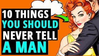 10 Things You Should Never Tell A Man ( Watch Till The End )