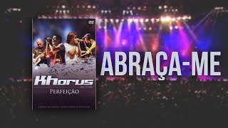 Khorus - Abraça-me (DVD Perfeição)