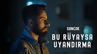 Sancak - Bu Rüyaysa Uyandırma (Official Music Video)