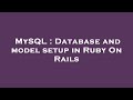 MySQL : Database and model setup in Ruby On Rails