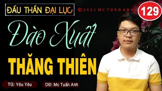 Truyện tiên hiệp full – Đấu thần đại lục tập 129 – Đào Xuất Thăng Thiên - Mc Tuấn Anh