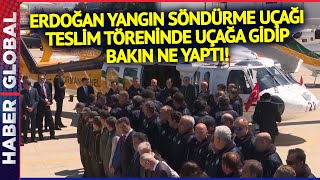 Erdoğan Yangın Söndürme Uçağı Teslim Töreninde Uçağın Yanına Gidip Bunu Yaptı!
